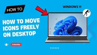 How to Move Icons Freely on Desktop in Windows 11 &ndash; Step by Step