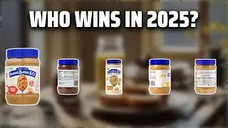 The Top 5 Best Peanut Butter And Company in 2025 - Must Watch Before Buying!