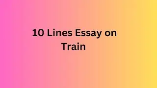 10 lines essay on the train | Essay on train in English | The train essay writing 10 lines | Train