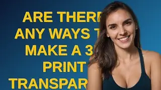 3dprinting: Are there any ways to make a 3D print transparent?