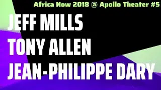AFRICA NOW 2018 Jeff Mills Tony Allen Jean-Philippe Dary Live @ Apollo Theater Harlem NYC Music #5
