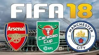 FIFA 18 - EFL CUP FINAL - ARSENAL vs MANCHESTER CITY
