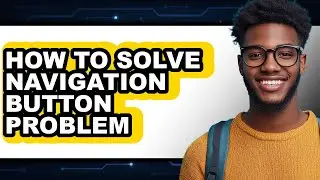 How to Solve Navigation Button Problem (only Way)