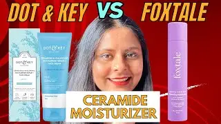 Foxtale vs DOT & KEY CERAMIDE MOISTURISER