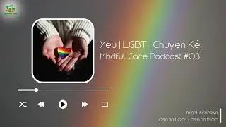 Y&ecirc;u | LGBT | Chuyện Kể Mindful Care Podcast #03