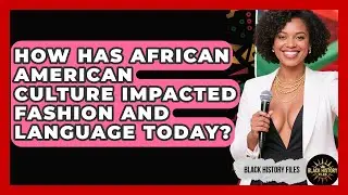 How Has African American Culture Impacted Fashion and Language Today? | Black History Files News