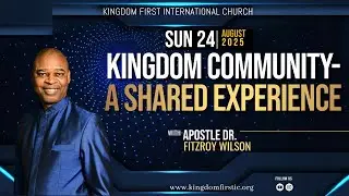 Kingdom Community - A Shared Experience | Apostle Dr. Fitzroy Wilson | 08-24-2025