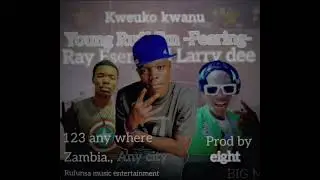 Young ruff zm ft ray esen X Larry dee Kweuko kwanu official audio
