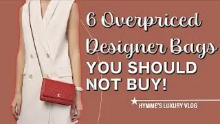 6 Overpriced Designer Bags YOU SHOULD NOT BUY