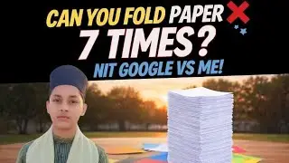 Can you foLd paper 7 times? Nit google vs ME!