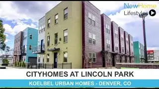 New Home Lifestyles - CityHomes at Lincoln Park by Koelbel Urban Development
