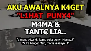 kisah nyata | Tak Kusangka Mama & tante Lia bisa seperti itu..!