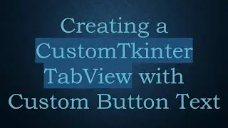 Creating a CustomTkinter TabView with Custom Button Text