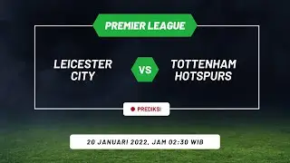 Prediksi Leicester vs Tottenham - Premier League 2021 22 - GW17