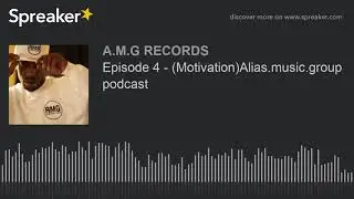 Episode 4 - (Motivation)Alias.music.group podcast