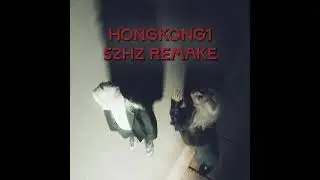 HONGKONG1 (remake) - 52HZ (high quality)