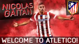 NICOLAS GAITAN | Welcome to ATLETICO MADRID | Best Goals,  Assists & Skills | HD