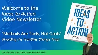 The Frontline Change Trap | Rick Tucci | Ideas to Action Video Newsletter