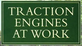 Steam TRACTION ENGINES at Work