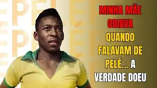 My mother hated when people talked about Pel&eacute;&hellip; The truth hurt.