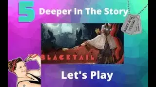 Blacktail Gameplay, Lets Play Deeper In The Story Episode 5