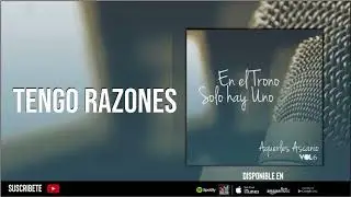 Tengo Razones | Aquerles Ascanio
