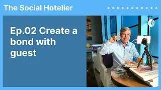 Ep.02 Create a bond with guest | The Social Hotelier
