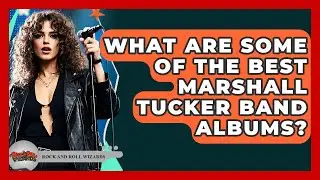 What Are Some Of The Best Marshall Tucker Band Albums? - Rock and Roll Wizards