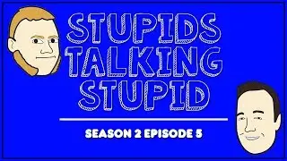 Stupids Talking Stupid - S2E5 - Matrix Life, Naughty Trees, Creepy Clowns