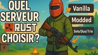 Quel serveur Rust choisir ? (Vanilla, Modded, Solo, etc.)