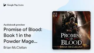 Promise of Blood: Book 1 in the Powder Mage&hellip; by Brian McClellan &middot; Audiobook preview