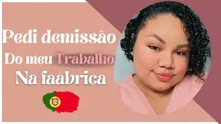 Sai da Fábrica onde trabalhava aqui em Portugal 🇵🇹