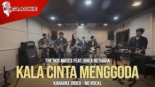 The 90s Mates Feat. Ghea Bethara - Kala Cinta Menggoda (Karaoke Video) | No Vocal