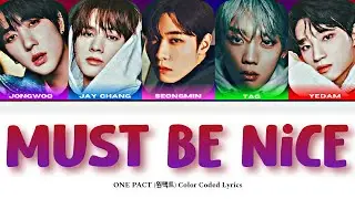 ONE PACT (원팩트) - 'Must Be Nice (좋겠다)' Color Coded Lyrics [HAN / ROM / ENG]