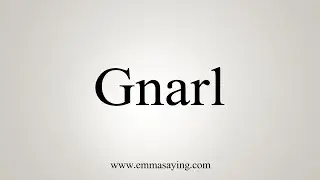 How To Say Gnarl