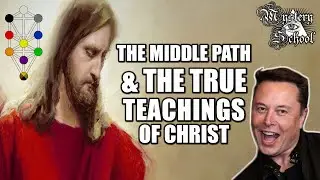 The Middle Path & the True Teachings of Christ | Mystery School 238