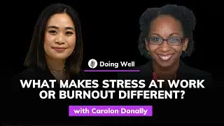 Carolon Donnally: What Makes Stress at Work or Burnout Different? | Doing Well #14