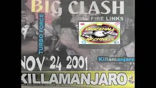 (AUDIO)KILLAMANJARO VS FIRE LINKS VS TURBO FORCE 11/24/2001 (JARO SIDE) ST ELIZABETH,JA SOUND CLASH!