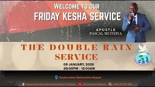 9/1/2025 Friday Kesha Service: THE DOUBLE RAIN SERVICE with Apostle Pascal Muithya