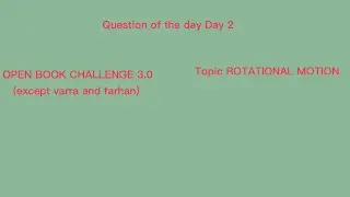 OPEN BOOK CHALLENGE 3.0 ROTATIONAL MOTION 