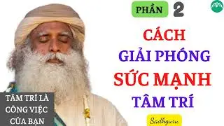 CÁCH ĐỂ GIẢI PHÓNG SỨC MẠNH CỦA TÂM TRÍ || Tâm Trí Là Công Việc Của Bạn || Sadhguru