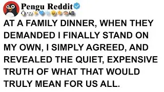 AT A FAMILY DINNER, WHEN THEY DEMANDED I FINALLY STAND ON MY OWN, I SIMPLY AGREED, AND REVEALED THE