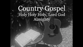 Holy Holy Holy, Lord God Almighty - Greg Dotson - Acoustic Country Gospel