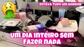 FIQUEI UM DIA INTEIRO SEM FAZER NADA E OLHA COMO FICOU A CASA 😱🤮| MOTIVAÇÃO DE LIMPEZA E ORGANIZAÇÃO