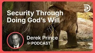 Security Through Doing God&rsquo;s Will | Part 13 - Where to Find Security | Derek Prince