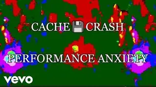 Cache Crash - Performance Anxiety (Official Music Video)