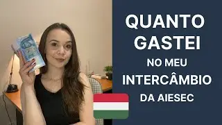 Quanto gastei no meu intercâmbio da AIESEC para Hungria