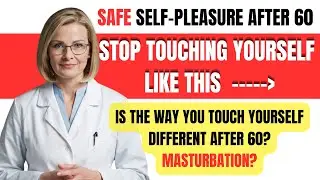A Gynecologist's Guide to Safe Self-Pleasure After 60: 3 Common fail to Avoid