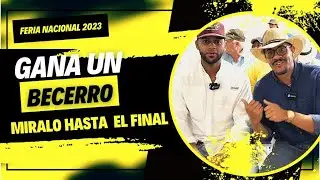 Gran feria agropecuaria Nacional 2023 - G&Aacute;NATE UN BECERRO like #500