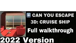 CAN YOU ESCAPE 3D: CRUISE SHIP 🚢 2022 Version , Full Walkthrough